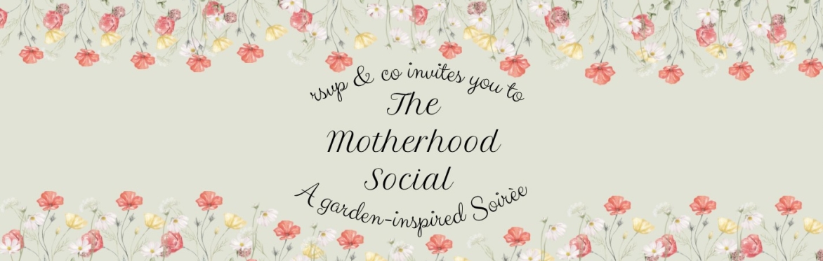 The Motherhood Social: A Garden-Inspired Soirée