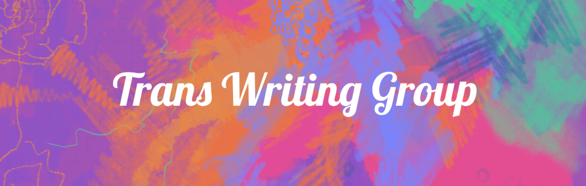 Trans Writing Group | Sunday Evenings, 7-8.30pm (UK Time) | March 3rd – April 21st 2024