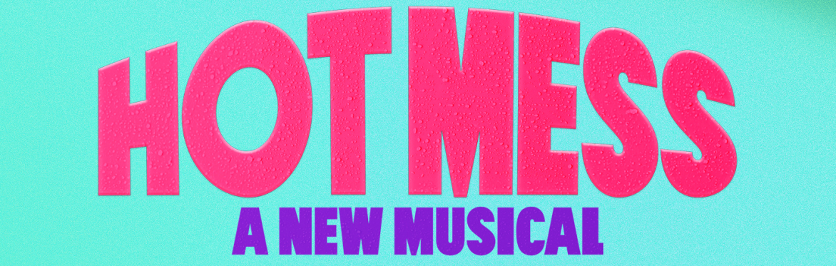 Hot Mess: A New Musical