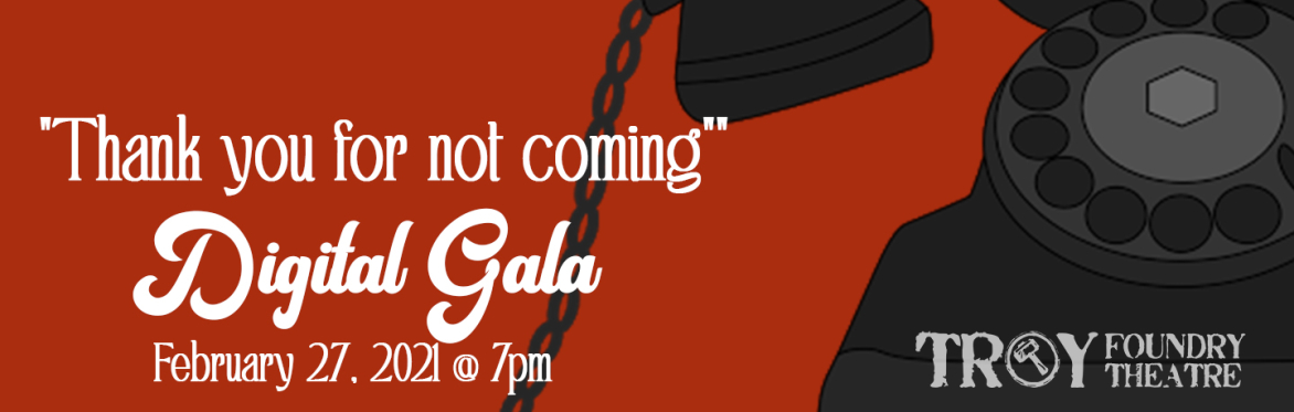 "Thank You For Not Coming" Troy Foundry Theatre Digital Gala