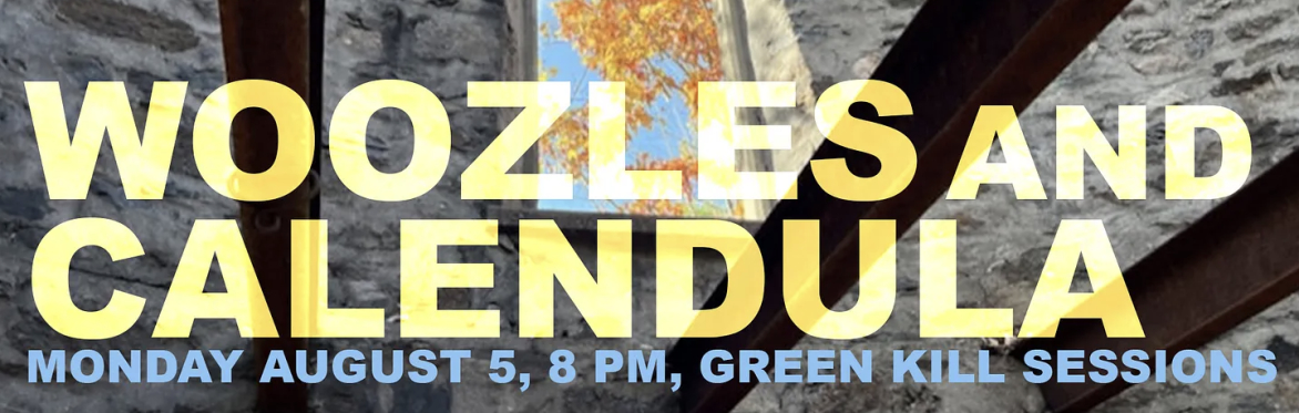 Woozles and Calendula, August 5, 8 PM, Green Kill Sessions