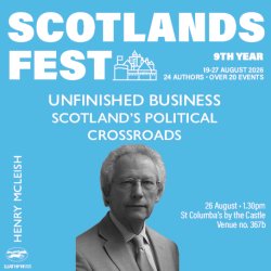 ScotlandsFest: Unfinished Business – Scotland’s Political Crossroads