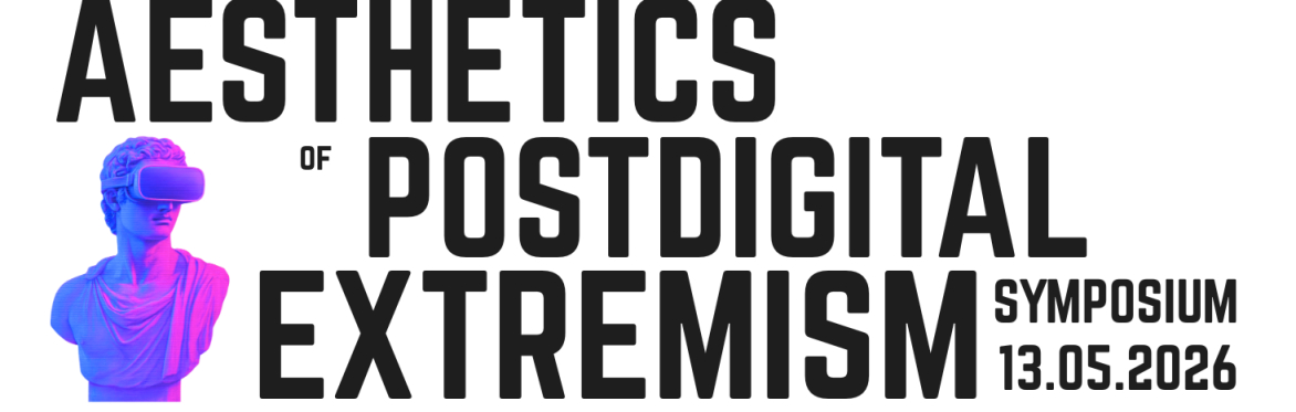 Aesthetics of Postdigital Extremism - One Day Symposium