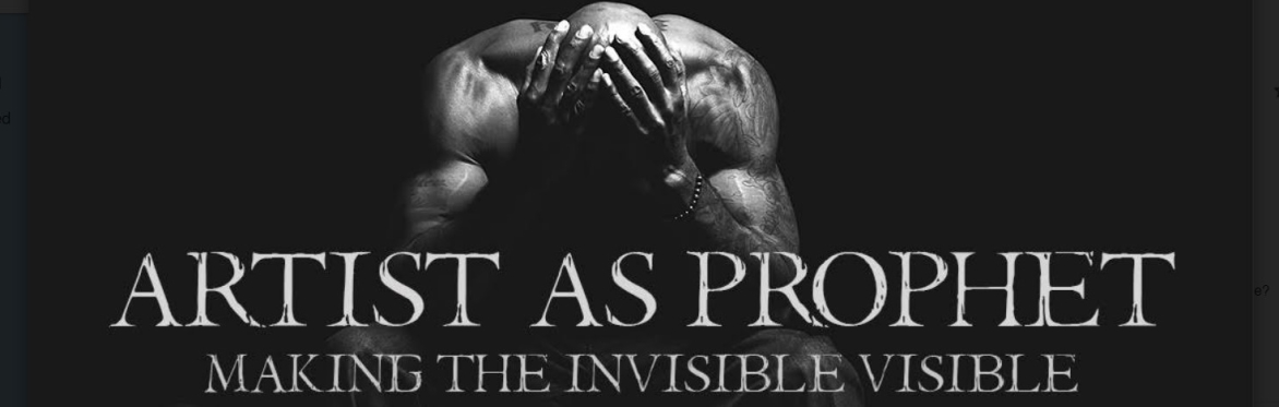 Artist as Prophet: Making the Invisible Visible