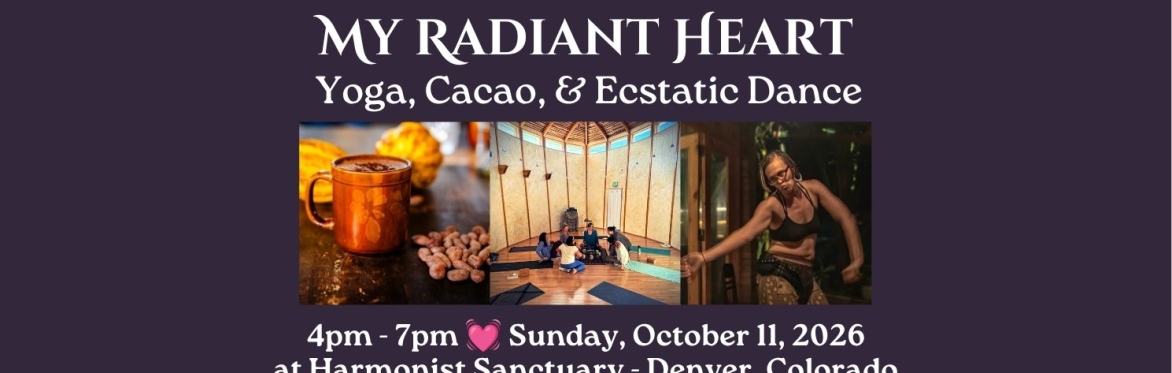 My Radiant Heart: Yoga, Cacao, & Ecstatic Dance