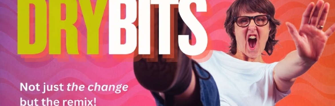 Dry Bits - A One Woman Play