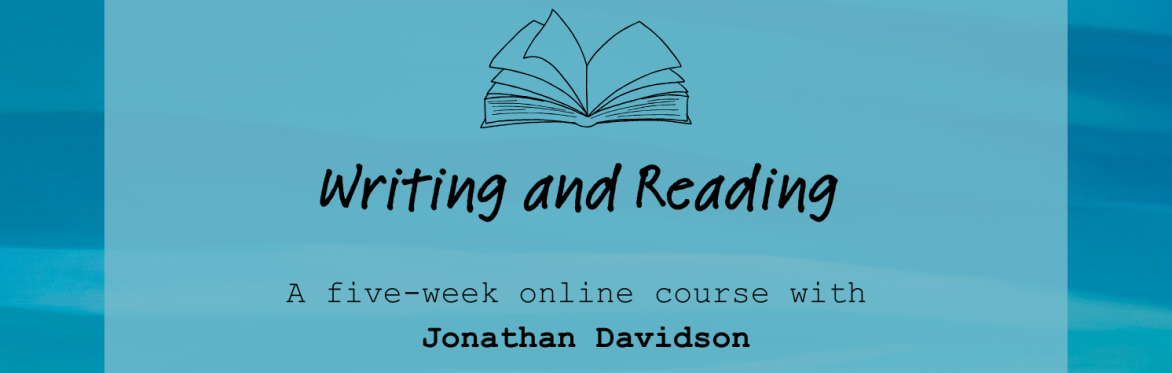 Writing and Reading, with Jonathan Davidson (5-week course)