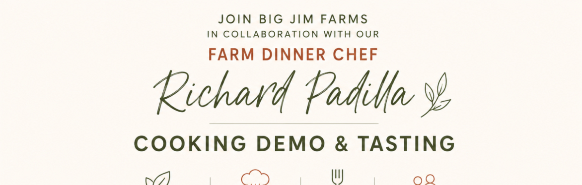 FREE Cooking Demo and Tasting at Big Jim Farms w/ Chef Richard Padilla