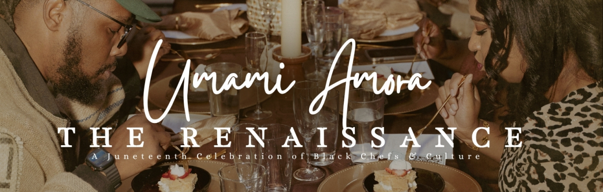 Umami Amora: The Renaissance - A Juneteenth Celebration of Black Chefs and Culture