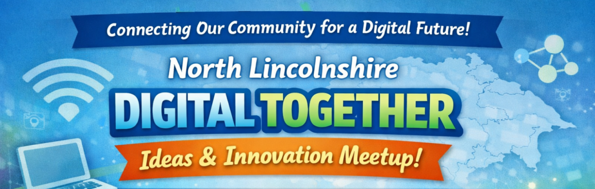 🌐 North Lincolnshire Digital Together – Ideas & Innovation Meetup