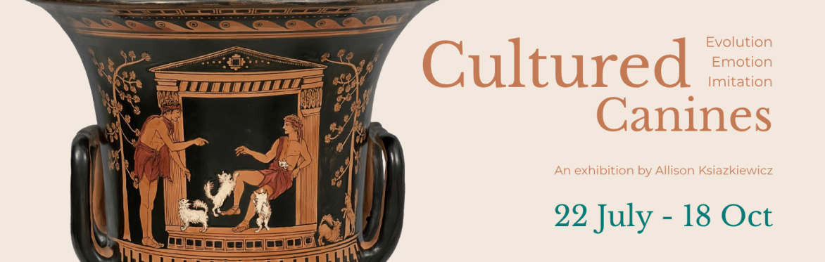 Cultured Canines: Evolution, Emotion, Imitation. An exhibition by Allison Ksiazkiewicz. 22 July-18 Oct.