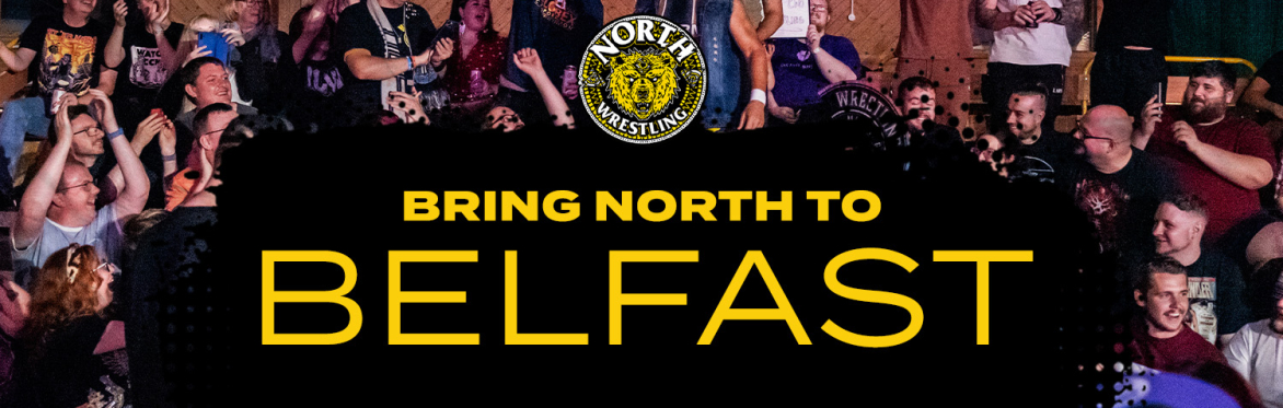 Bring NORTH Wrestling to... BELFAST! (Register your interest)