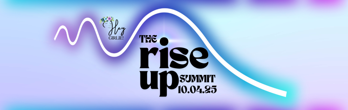 Hey Girlie! Rise Up Summit