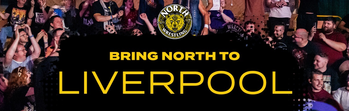 Bring NORTH Wrestling to... LIVERPOOL! (Register your interest)