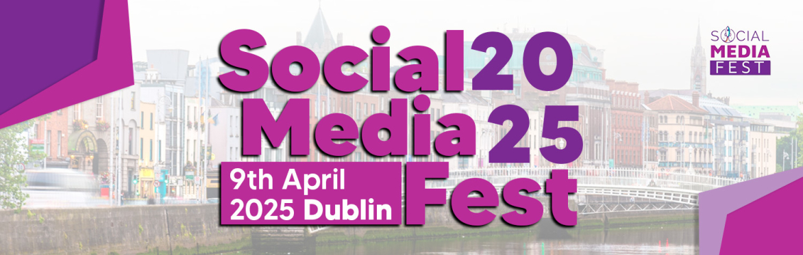 Social Media Fest April 2025 Dublin