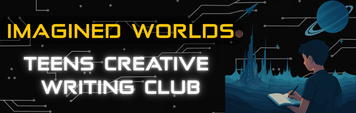 Imagined Worlds - Special Edition Teens Creative Writing Club