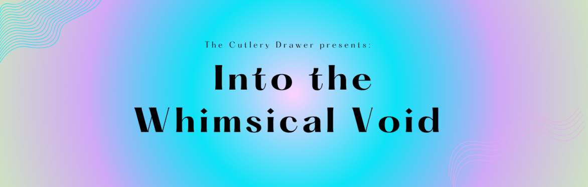 Into the whimsical void event poster in a spiral gradient of green,purple,blue,and pink. Text reads: 'The Cutlery Drawer presents: Into the Whimsical Void"