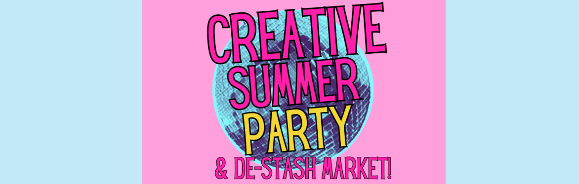 CREATIVE SUMMER PARTY & DE-STASH MARKET