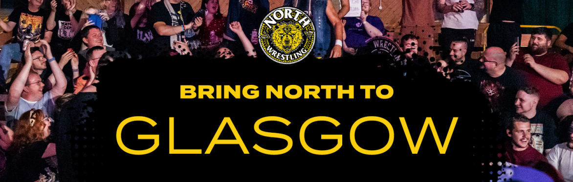 Bring NORTH Wrestling to... GLASGOW! (Register your interest)