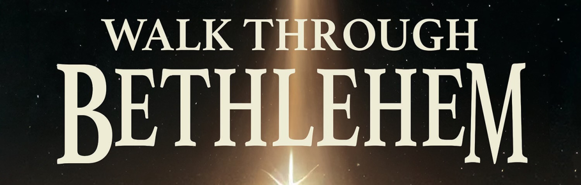 Walk Through Bethlehem - Dec 5th