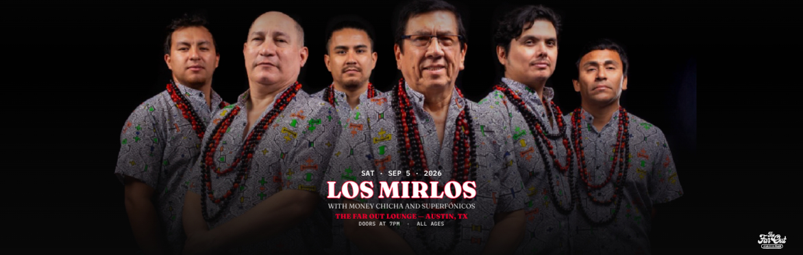 Los Mirlos w/ Money Chicha and Superfónicos at The Far Out Lounge