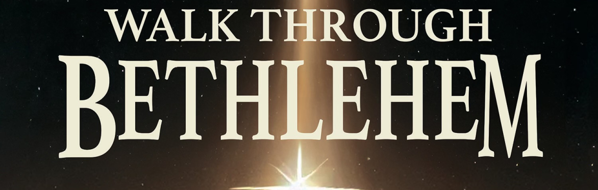 Walk Through Bethlehem - Dec 4th