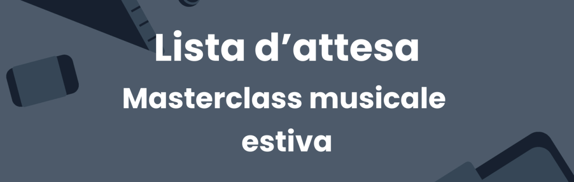 Lista d'attesa - Masterclass musicale estiva - a.s. 2023/204