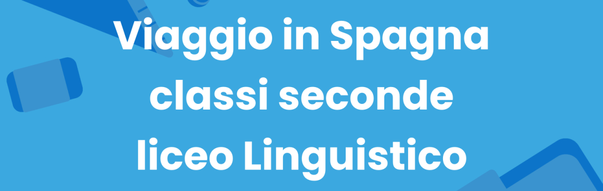 Viaggio in Spagna - classi 2ªA e 2ªB liceo Linguistico - a.s. 2024/2025
