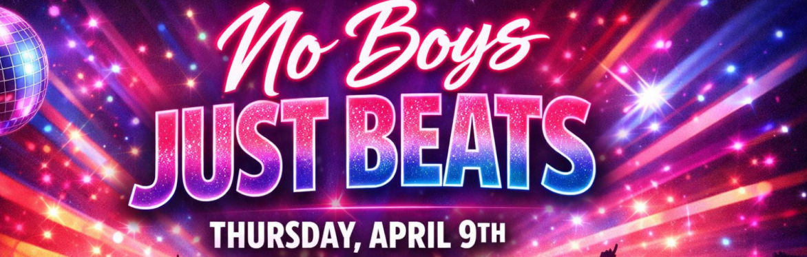 NO BOYS. JUST BEATS.