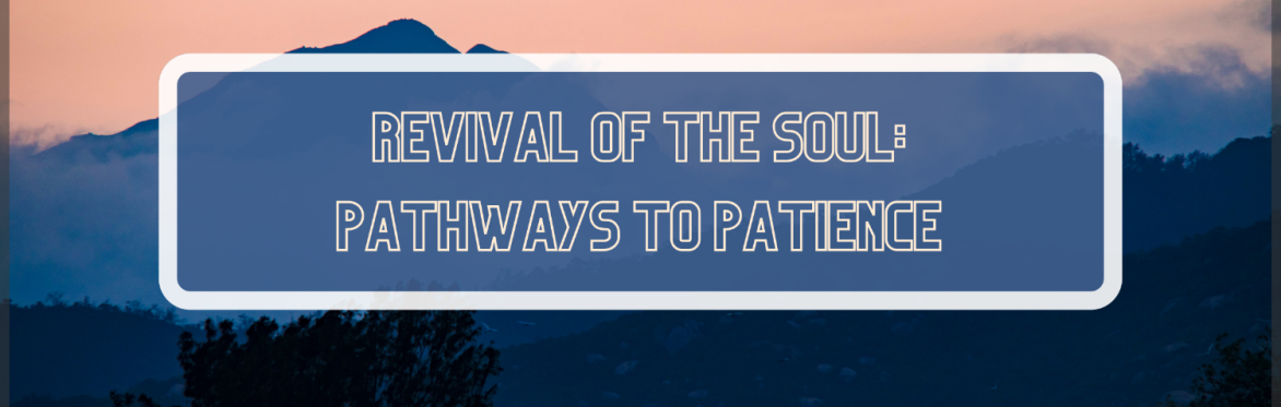 Revival of the Soul: Pathways to Patience