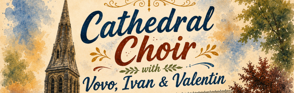 Cathedral Choir with Vovo, Ivan and Valentin