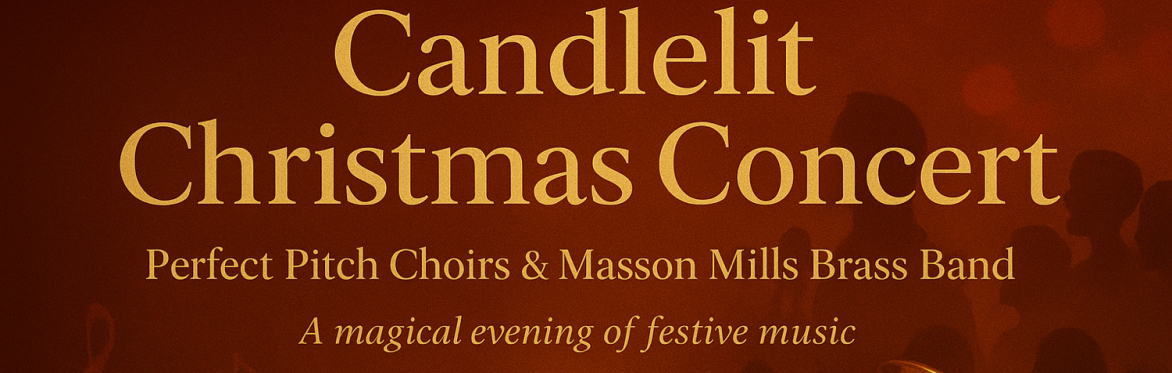 Candlelit Christmas Perfect Pitch Choirs & Masson Mills Brass Band