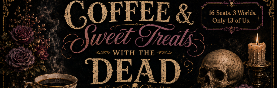 Coffee and Sweet Treats With The Dead
