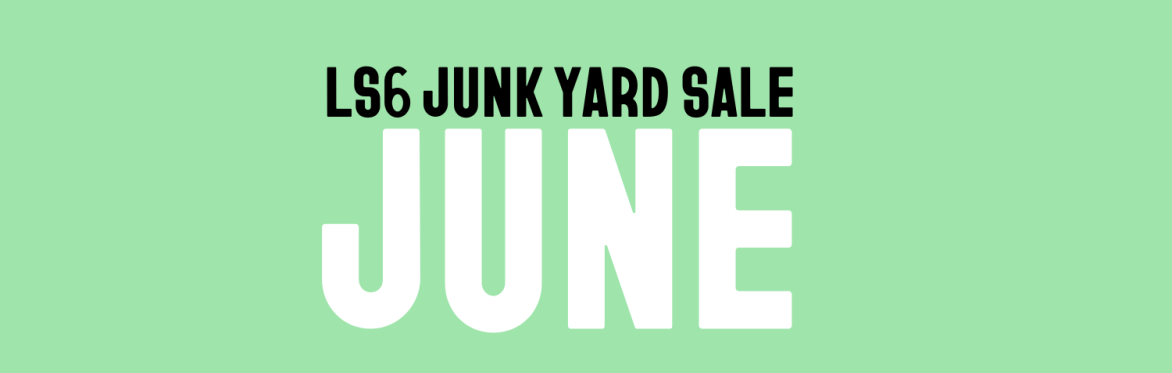 LS6 Junk Yard Sale - June
