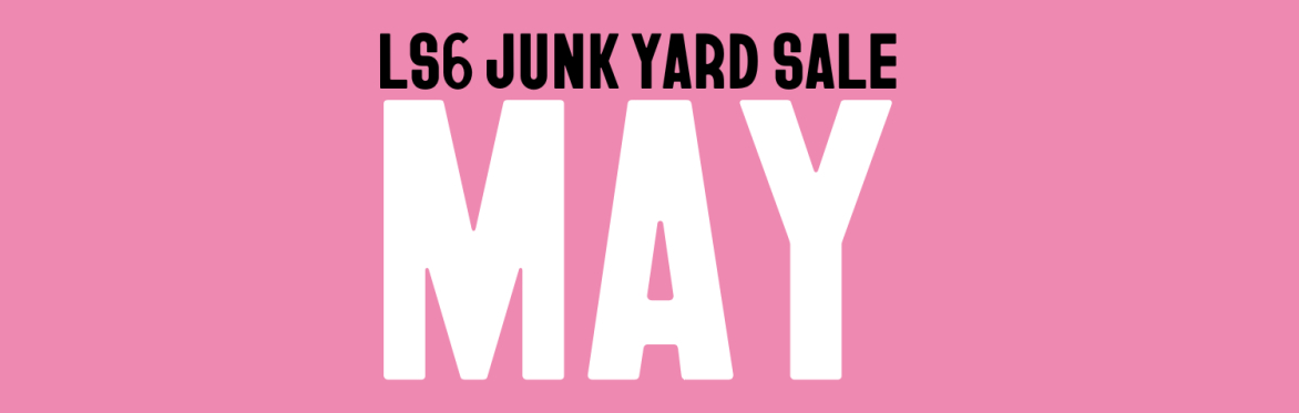 LS6 Junk Yard Sale - May