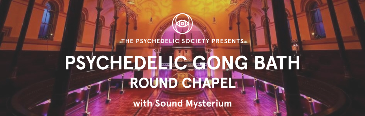 Psychedelic Gong Bath (Round Chapel)