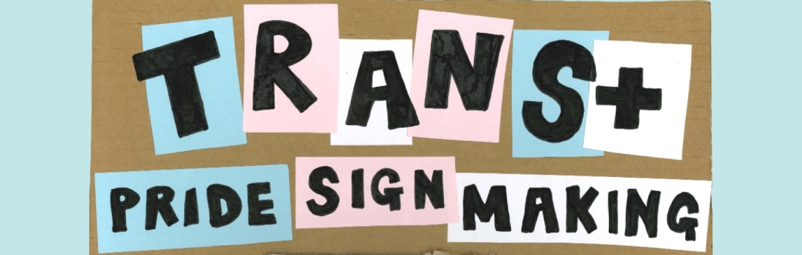 Trans+ Pride Sign Making