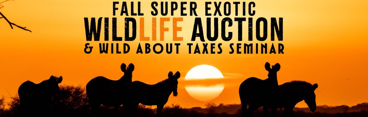 Fall Super Exotic WildLife Auction & Wild About Taxes Seminar