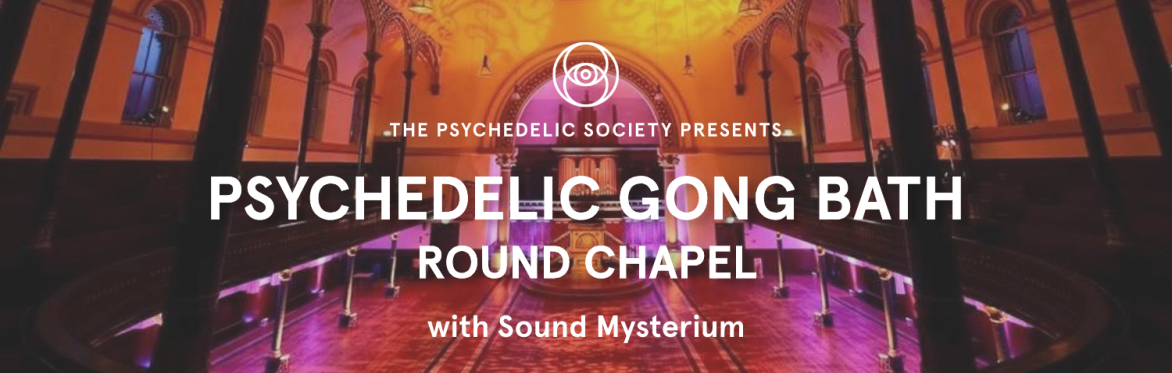 Psychedelic Gong Bath (Round Chapel)