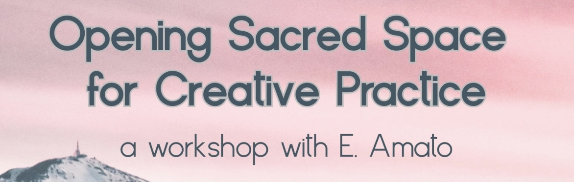 A pink and grey skyscape with text: Opening Sacred Space for Creative Practice / a workshop with E. amato