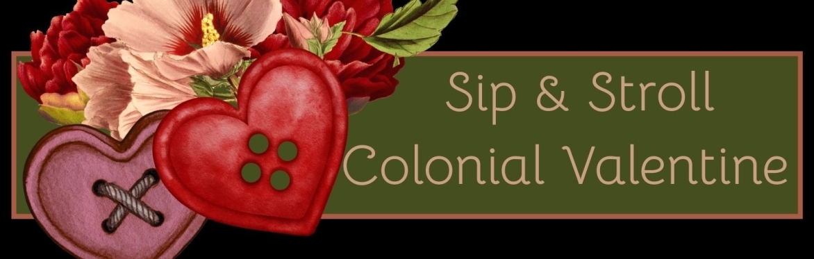 Sip & Stroll: A Colonial Valentine