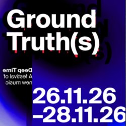 It says Ground Truth(s) Deep Time a festival of new music 26.11.26-28.11.26 on a blue and black image