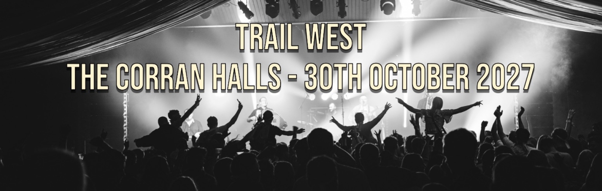 Trail West Live at the Corran Halls - 2027 Tour