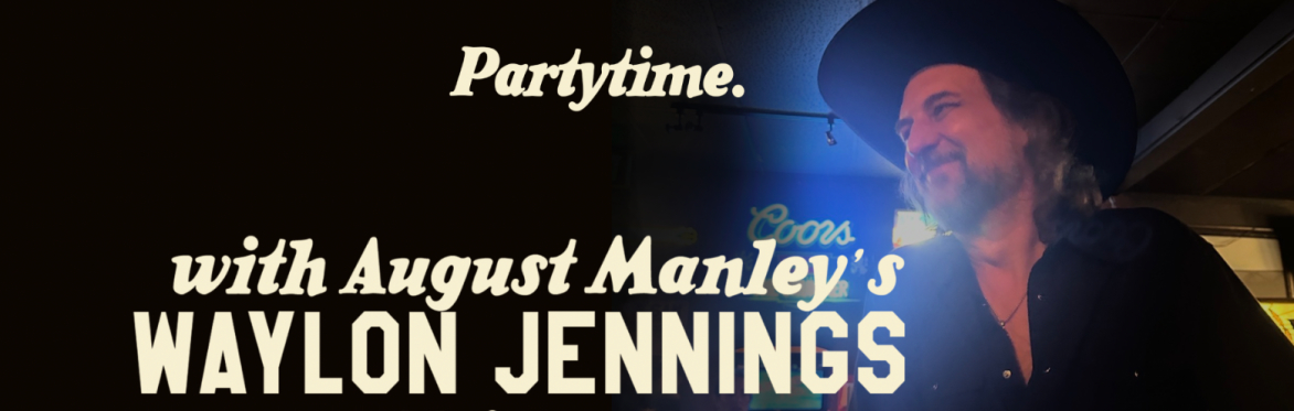 AUGUST MANLEY'S BDAY & WAYLON JENNINGS TRIBUTE & THE DIRTY DRUMMER BAND!