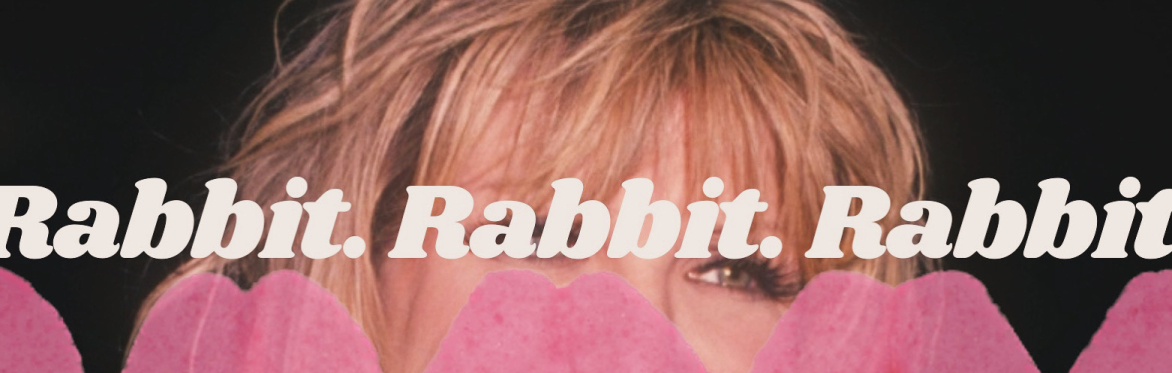 Rabbit. Rabbit. Rabbit.