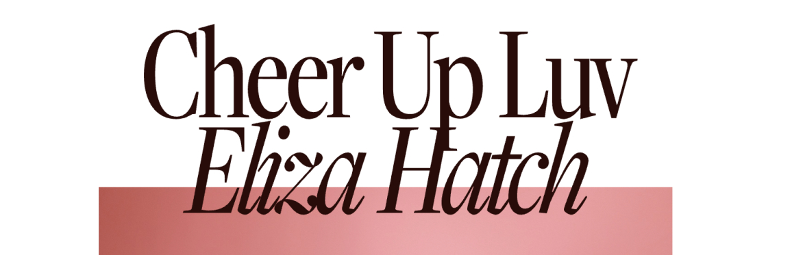 Talk: 7 Years of Cheer Up Luv with Eliza Hatch