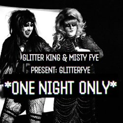 Glitter King & Misty Fye Present: GLITTERFYE