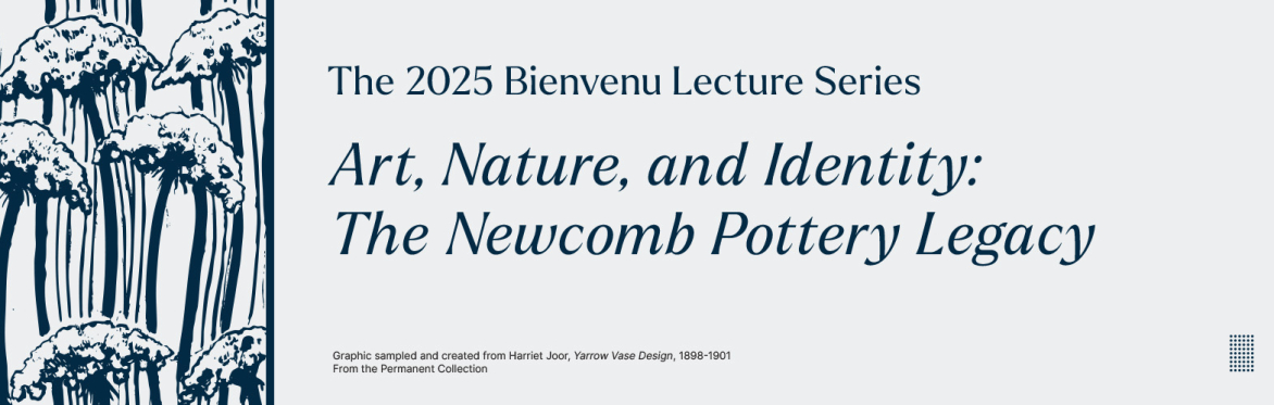2025 Bienvenu Lecture Series:  Art, Nature, and Identity: The Newcomb Pottery Legacy