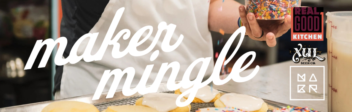 Maker Mingle at Real Good Kitchen