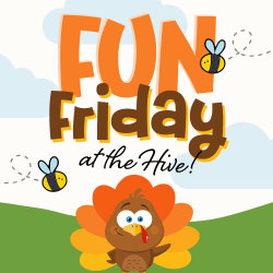 Fun Friday at the Hive — Turkeys & Family